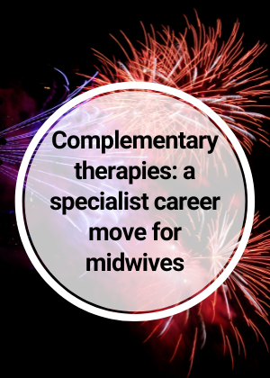 Complementary therapies: a specialist career move for midwives