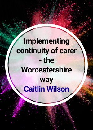 Implementing continuity of carer - the Worcestershire way