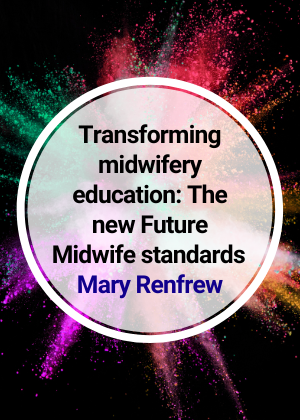 Transforming midwifery education The new Future Midwife standards