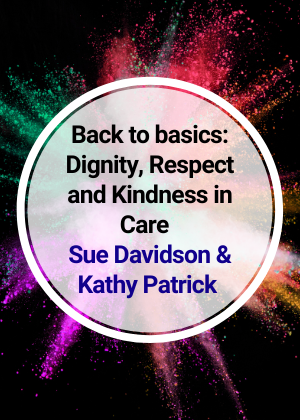 Back to basics Dignity, Respect and Kindness in Care