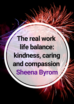 The real work life balance kindness, caring and compassion