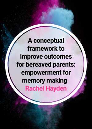 A conceptual framework to improve outcomes for bereaved parents_ empowerment for memory making