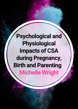 Psychological and Physiological impacts of CSA during Pregnancy, Birth and Parenting