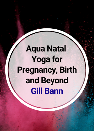 Aqua Natal Yoga for Pregnancy, Birth and Beyond