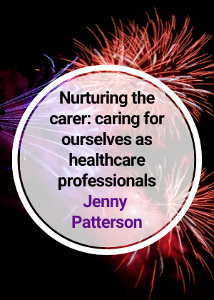 Nurturing the carer caring for ourselves as healthcare professionals