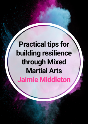 Practical tips for building resilience through Mixed Martial Arts