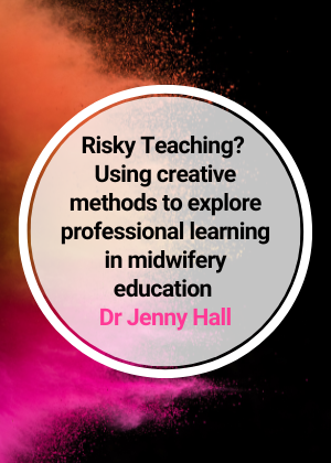 Risky Teaching? Using creative methods to explore professional learning in midwifery education