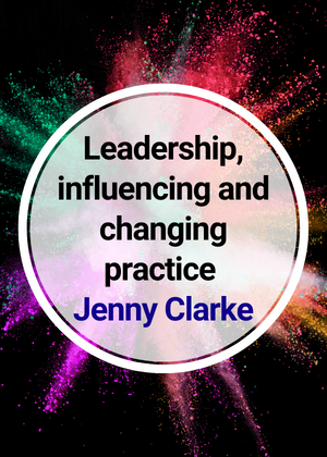 Leadership, influencing and changing practice
