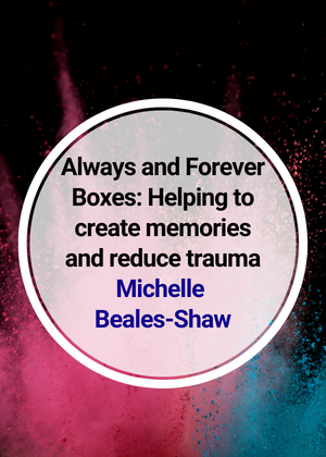 Always and Forever Boxes Helping to create memories and reduce trauma