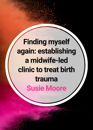 Finding myself again_ establishing a midwife-led clinic to treat birth trauma