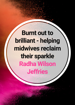 Burnt out to brilliant - helping midwives reclaim their sparkle
