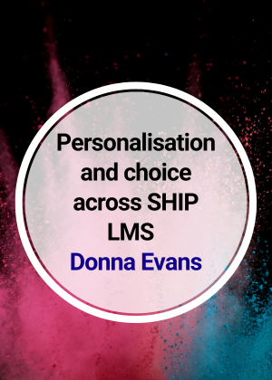 Personalisation and choice across SHIP LMS